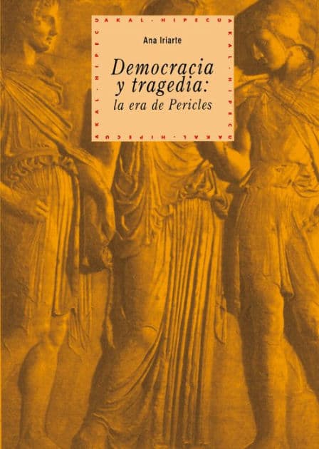 Democracia y tragedia: La era de Pericles by Ana Iriarte Goñi