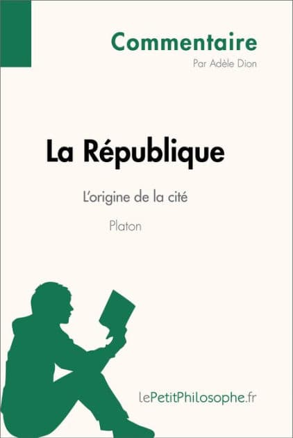La République de Platon - L'origine de la cité (Commentaire): Comprendre la philosophie avec lePetitPhilosophe.fr by Adèle Dion