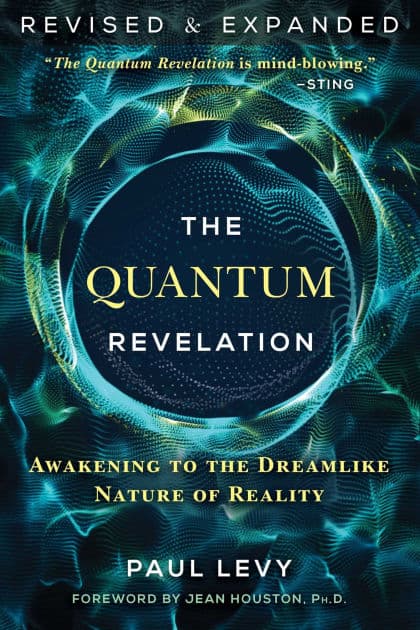 The Quantum Revelation: Awakening to the Dreamlike Nature of Reality by Paul Levy