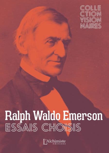 Essais choisis: La confiance en soi, Société et Solitude, Le courage, Le Succès, La vieillesse, Lois spirituelles by Ralph Waldo Emerson