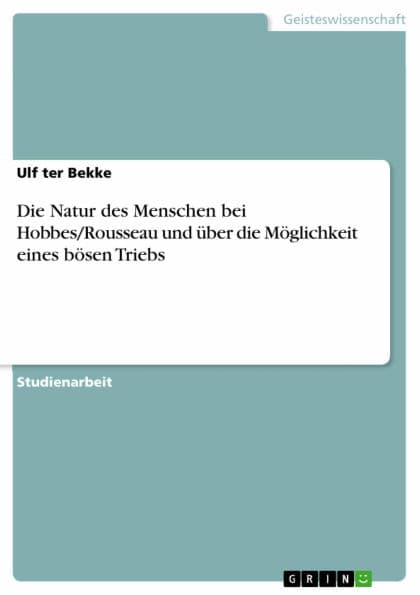 Die Natur des Menschen bei Hobbes/Rousseau und über die Möglichkeit eines bösen Triebs by Ulf ter Bekke