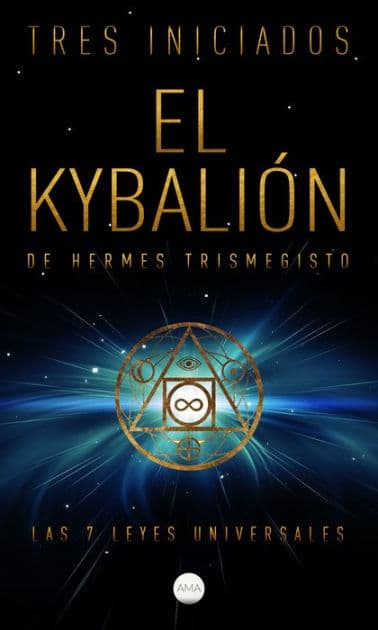 El Kybalión de Hermes Trismegisto: Las 7 Leyes Universales by Tres Iniciados