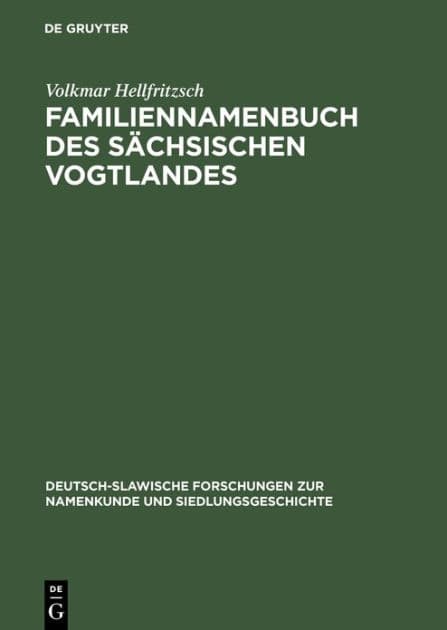 Familiennamenbuch des sächsischen Vogtlandes: Auf der Grundlage des Materials der Kreise Plauen und Oelsnitz by Volkmar Hellfritzsch