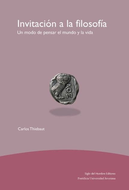 Invitación a la filosofía: Un modo de pensar el mundo y la vida by Carlos Thiebaut