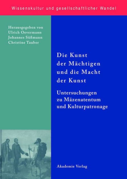 Die Kunst der Mächtigen und die Macht der Kunst: Untersuchungen zu Mäzenatentum und Kulturpatronage by Ulrich Oevermann