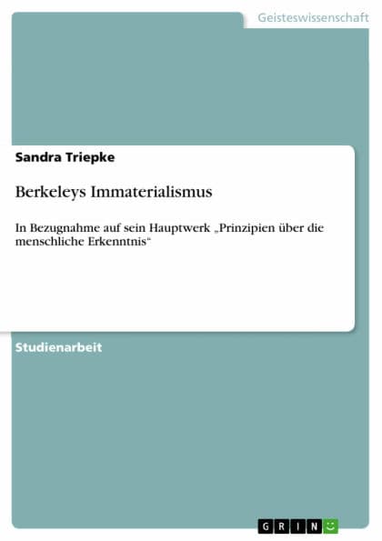 Berkeleys Immaterialismus: In Bezugnahme auf sein Hauptwerk 'Prinzipien über die menschliche Erkenntnis' by Sandra Triepke