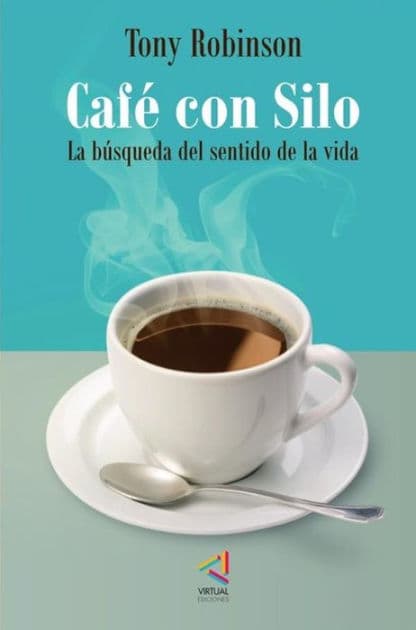 Café con Silo. La búsqueda del sentido de la vida by Tony Robinson