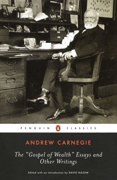 The Gospel of Wealth Essays and Other Writings by Andrew Carnegie