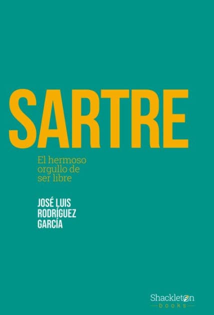 Sartre: El hermoso orgullo de ser libre by José Luis Rodríguez García