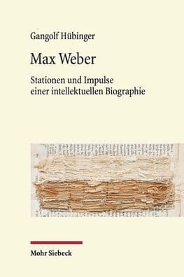 Max Weber: Stationen und Impulse einer intellektuellen Biographie by Gangolf Hübinger