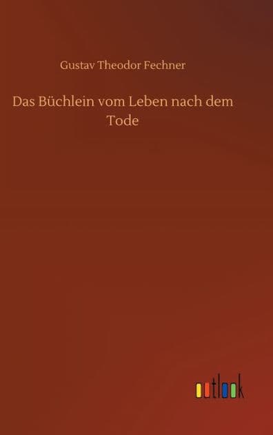 Das Büchlein vom Leben nach dem Tode by Gustav Theodor Fechner
