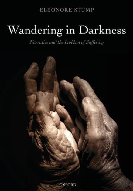 Wandering in Darkness: Narrative and the Problem of Suffering by Eleonore Stump