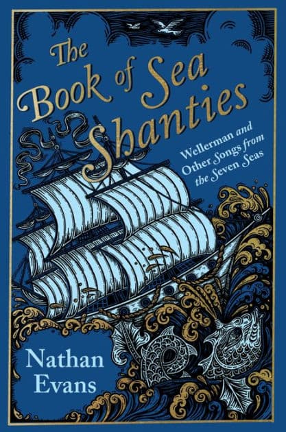 The Book of Sea Shanties: Wellerman and Other Songs from the Seven Seas by Nathan Evans