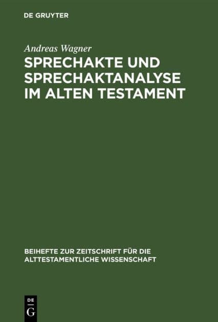 Sprechakte und Sprechaktanalyse im Alten Testament: Untersuchungen im biblischen Hebräisch an der Nahtstelle zwischen Handlungsebene und Grammatik by Andreas Wagner
