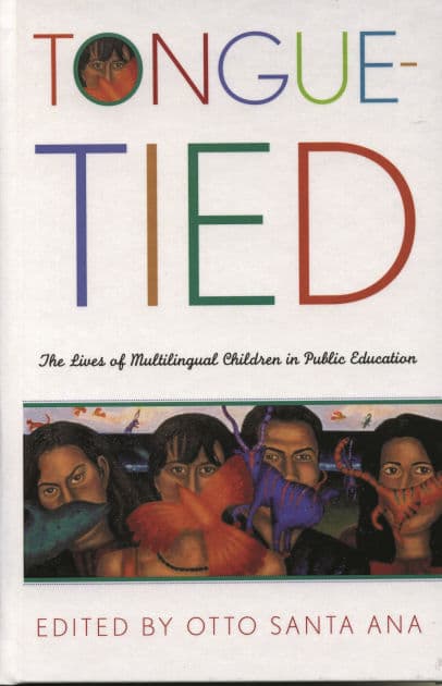 Tongue-Tied: The Lives of Multilingual Children in Public Education by Otto Santa Ana