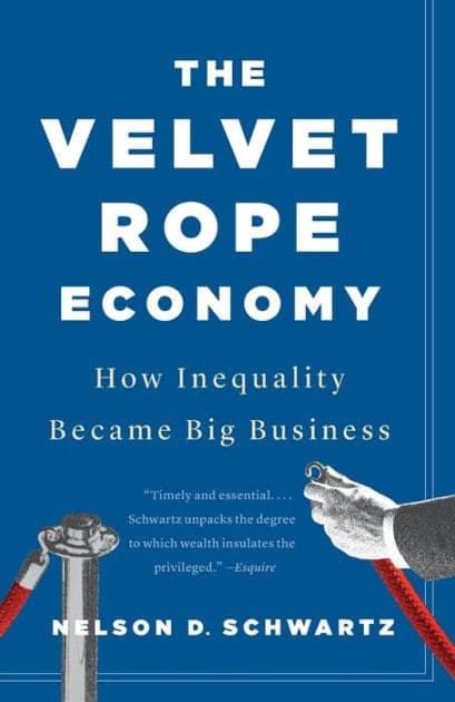 The Velvet Rope Economy: How Inequality Became Big Business by Nelson D. Schwartz