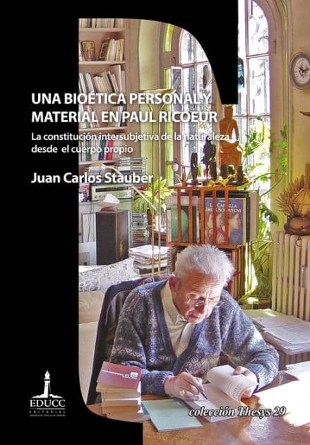 Una bioética personal y material en Paul Ricoeur: La constitución intersubjetiva de la naturaleza desde el cuerpo propio by Juan Carlos Stauber