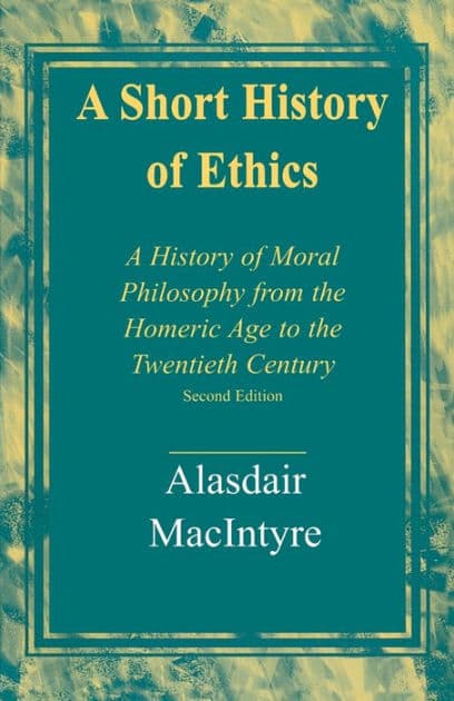 A Short History of Ethics: A History of Moral Philosophy from the Homeric Age to the Twentieth Century, Second Edition by Alasdair MacIntyre