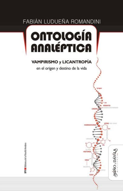 Ontología analéptica: Vampirismo y licantropía en el origen y destino de la vida by Fabián Ludueña Romandini