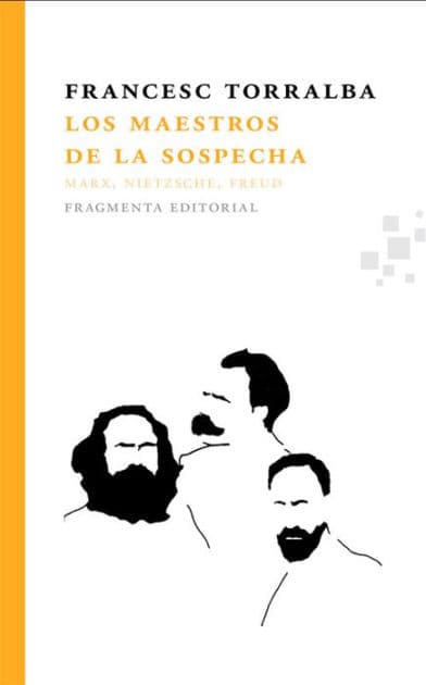 Los maestros de la sospecha: Marx, Nietzsche, Freud by Francesc Torralba