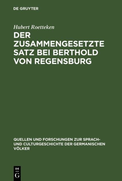 Der zusammengesetzte Satz bei Berthold von Regensburg: Ein Beitrag zur mittelhochdeutschen Syntax by Hubert Roetteken