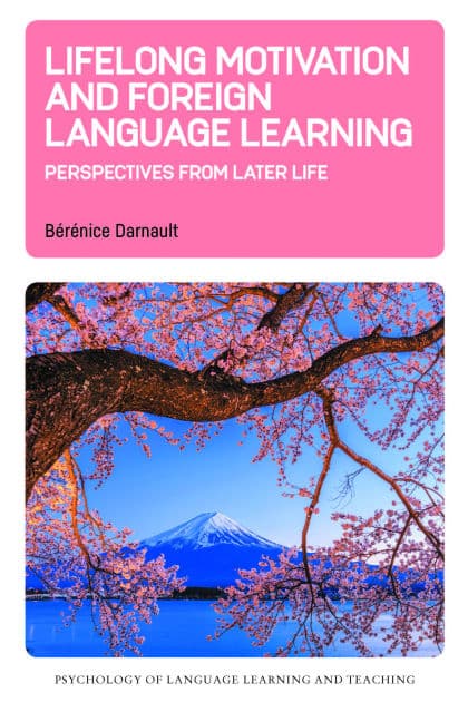 Lifelong Motivation and Foreign Language Learning: Perspectives from Later Life by Bérénice Darnault