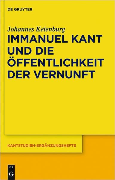 Immanuel Kant und die Offentlichkeit der Vernunft by Johannes Keienburg