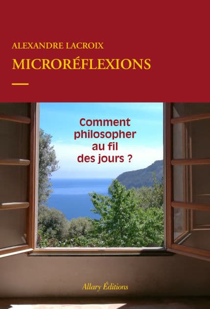 Microréflexions - Comment philosopher au fil des jours ? by Alexandre Lacroix