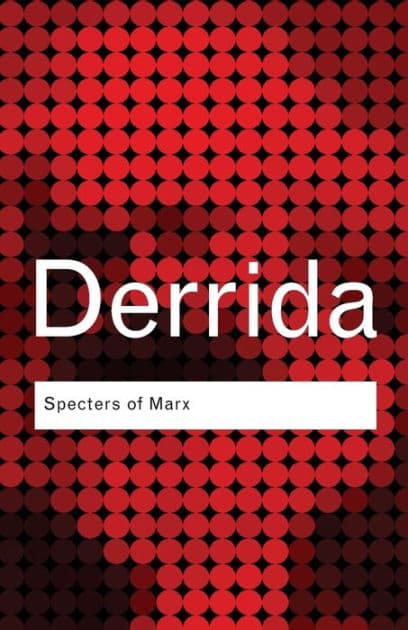 Specters of Marx: The State of the Debt, the Work of Mourning and the New International by Jacques Derrida
