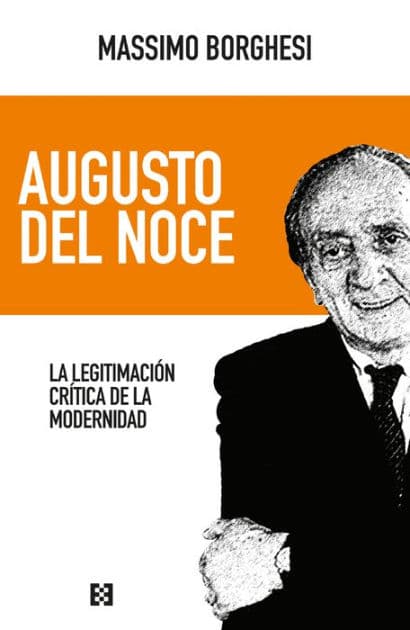 Augusto del Noce: La legitimación crítica de la modernidad by Massimo Borghesi