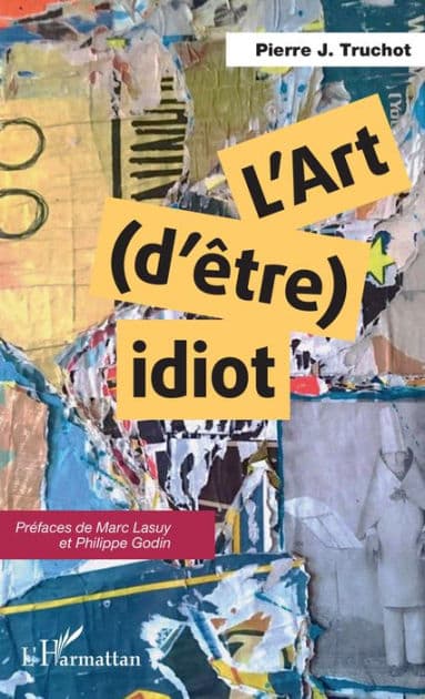 L'art (d'être) idiot by Pierre J. Truchot