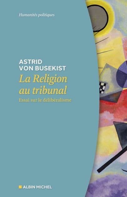 La Religion au tribunal: Essai sur le délibéralisme by Astrid Von Busekist