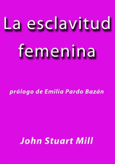 La esclavitud femenina by John Stuart Mill