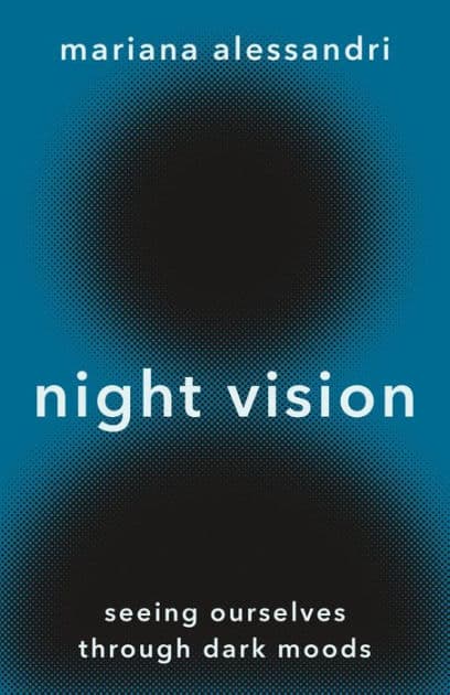 Night Vision: Seeing Ourselves through Dark Moods by Mariana Alessandri