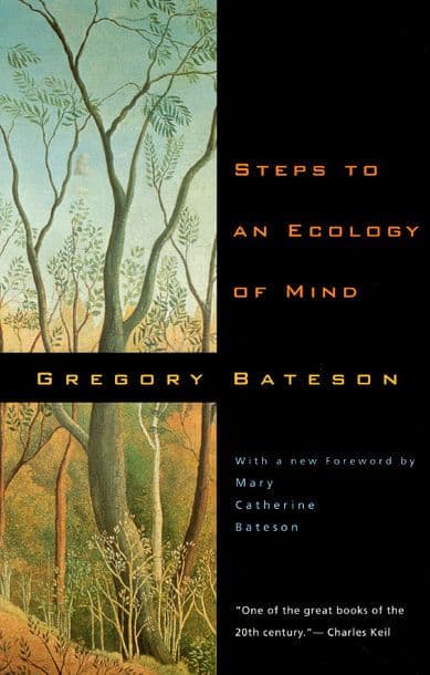 Steps to an Ecology of Mind: Collected Essays in Anthropology, Psychiatry, Evolution, and Epistemology by Gregory Bateson