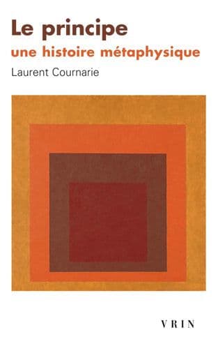 Le Principe. Une Histoire Metaphysique by Laurent Cournarie