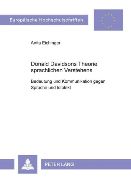 Donald Davidsons Theorie sprachlichen Verstehens: Bedeutung und Kommunikation gegen Sprache und Idiolekt by Anita M. Eichinger