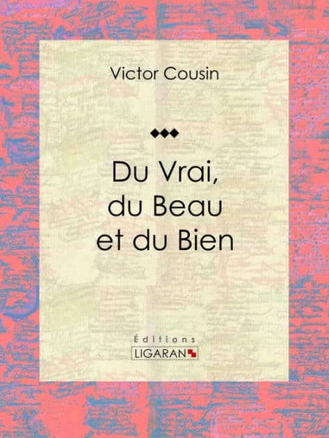 Du Vrai, du Beau et du Bien by Victor Cousin