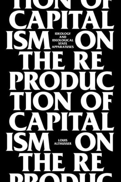 On The Reproduction Of Capitalism: Ideology And Ideological State Apparatuses by Louis Althusser
