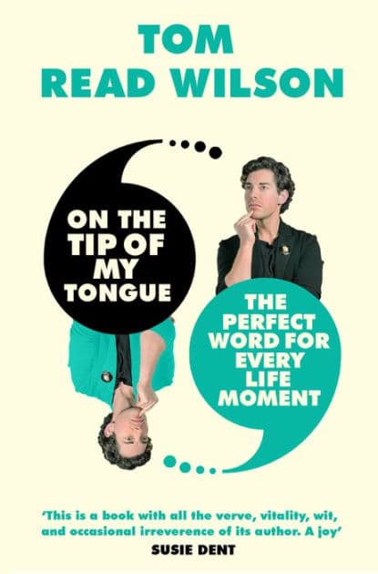 On the Tip of My Tongue: The perfect word for every life moment by Tom Read Wilson