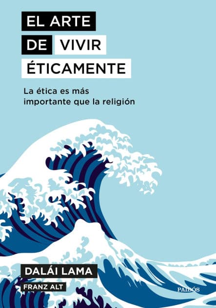 El arte de vivir éticamente: La ética es más importante que la religión by Dalai Lama