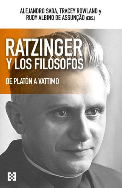 Ratzinger y los filósofos: De Platón a Vattimo by Alejandro Sada