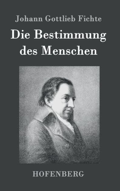 Die Bestimmung des Menschen by Johann Gottlieb Fichte