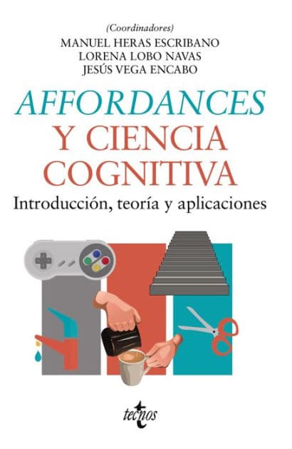 Affordances y ciencia cognitiva: Introducción, teoría y aplicaciones by Manuel Heras-Escribano