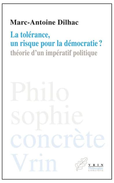 La tolerance, un risque pour la democratie?: Theorie d'un imperatif politique by Marc-Antoine Dilhac