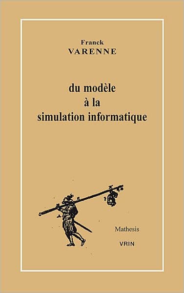 Du modele a la simulation informatique by Franck Varenne