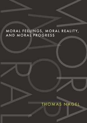 Moral Feelings, Moral Reality, and Moral Progress by Thomas Nagel