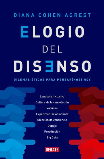 Elogio del disenso: Dilemas éticos para pensar (nos) hoy by Diana Cohen Agrest