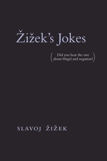 Zizek's Jokes: (Did you hear the one about Hegel and negation?) by Slavoj Zizek