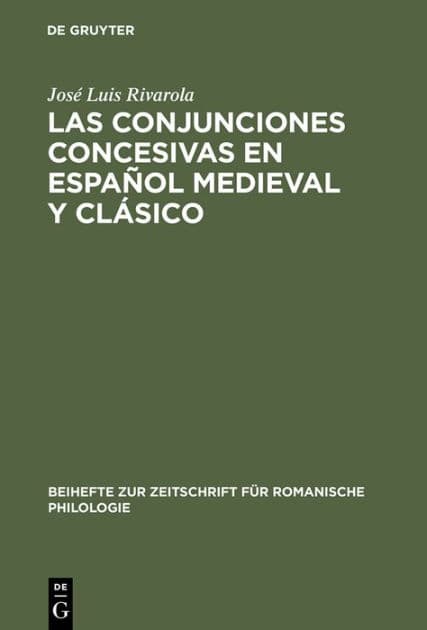 Las conjunciones concesivas en español medieval y clásico: Contribución a la sintaxis histórica española by José Luis Rivarola
